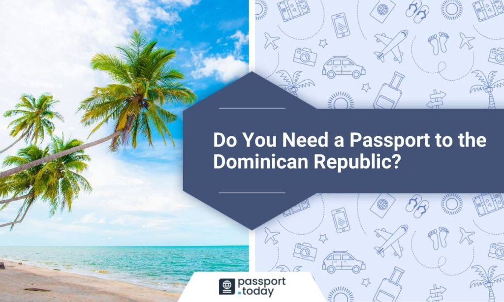 Passport Requirement for Traveling to the Dominican Republic Family Tours