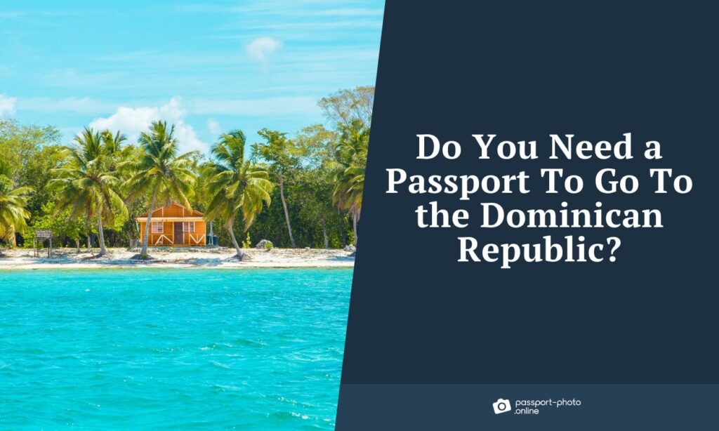 Passport Requirements for Traveling to the Dominican Republic